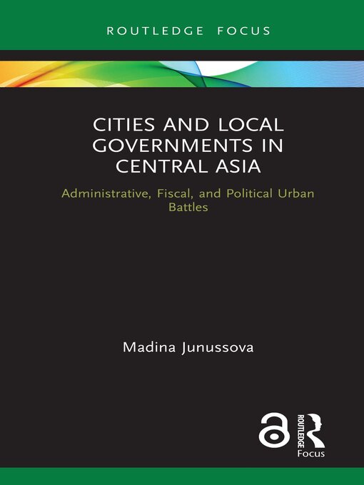 Title details for Cities and Local Governments in Central Asia by Madina Junussova - Available